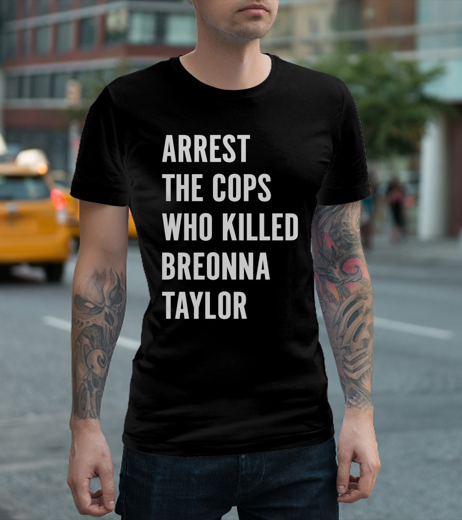 Arrest The Cops Who Killed Breonna Taylor Protest Text T-Shirt