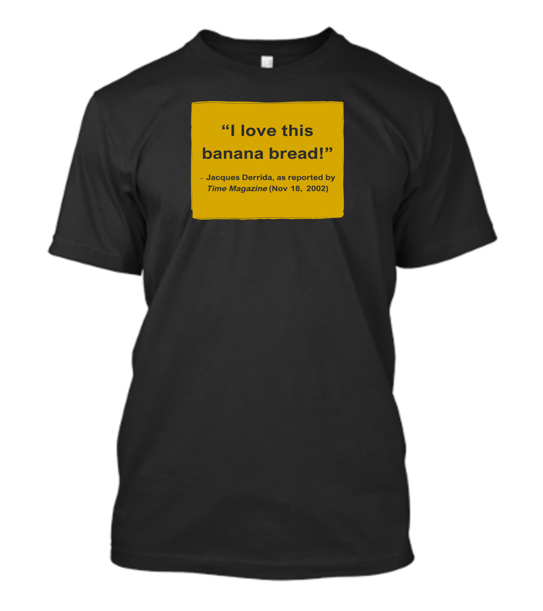 I Love This Banana Bread Jacques Derrida Time Magazine Nov 18 2002 T-Shirt