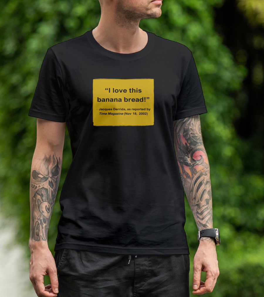 I Love This Banana Bread Jacques Derrida Time Magazine Nov 18 2002 T-Shirt