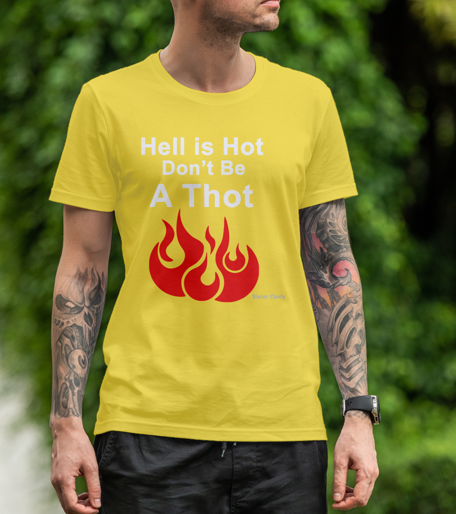 Sister Cindy Hell Is Hot Don't Be A Thot Flame T-Shirt