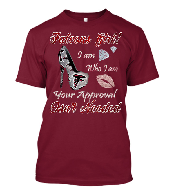 Falcons Girl I Am Who I Am Your Approval Isn't Needed T-Shirt