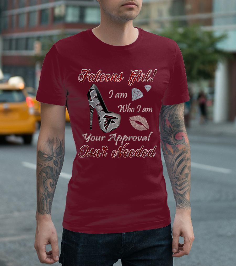 Falcons Girl I Am Who I Am Your Approval Isn't Needed T-Shirt