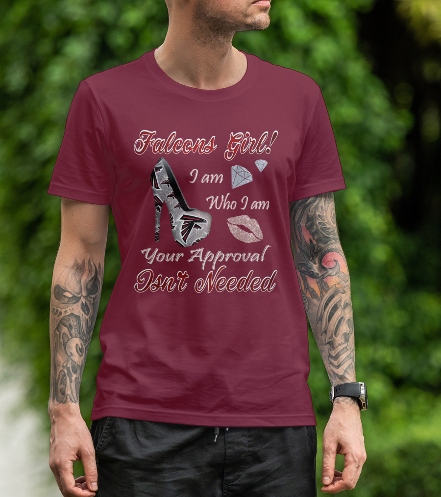 Falcons Girl I Am Who I Am Your Approval Isn't Needed T-Shirt