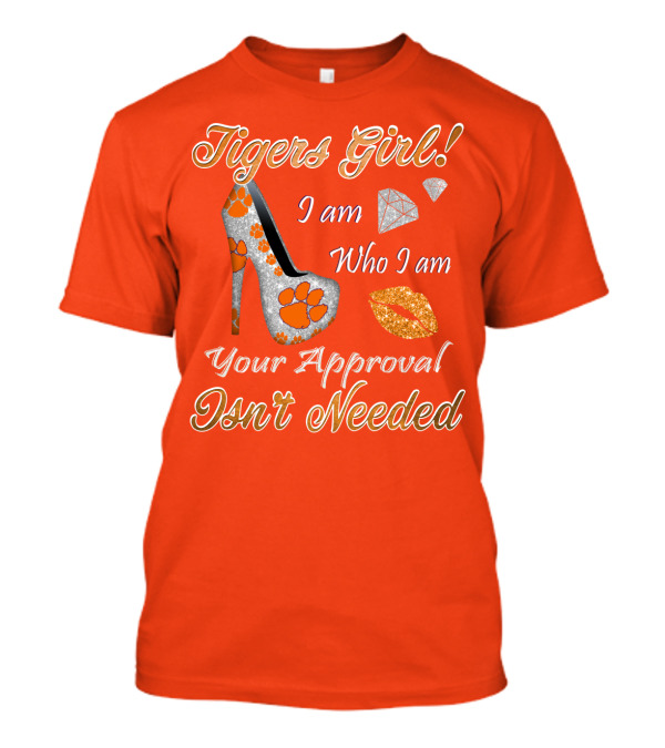 Tigers Girl I Am Who I Am Your Approval Isn't Needed T-Shirt