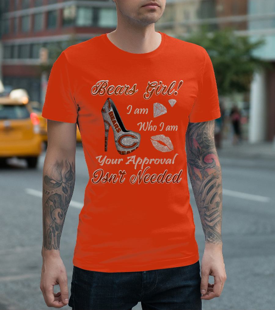Bears Girl I Am Who I Am Your Approval Isn't Needed T-Shirt
