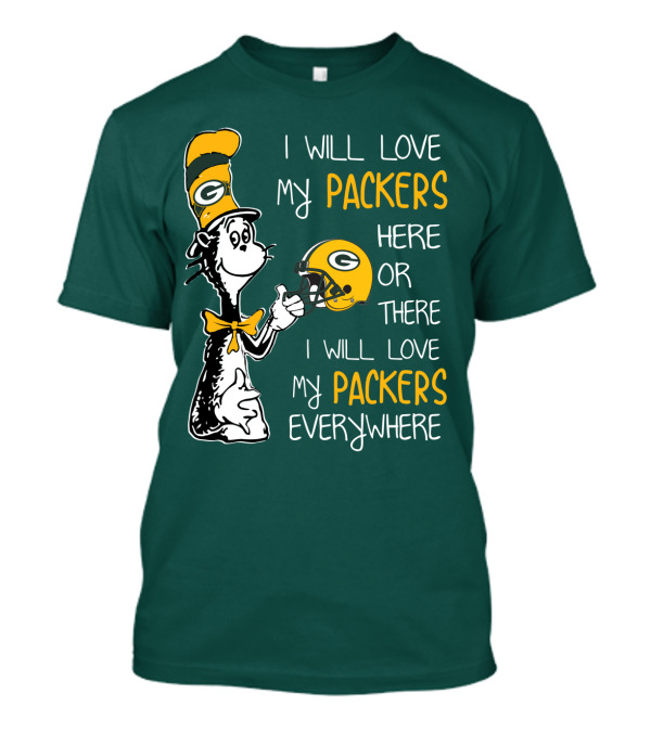 I Will Love My Packers Here Or There I Will Love My Packers Everywhere T-Shirt