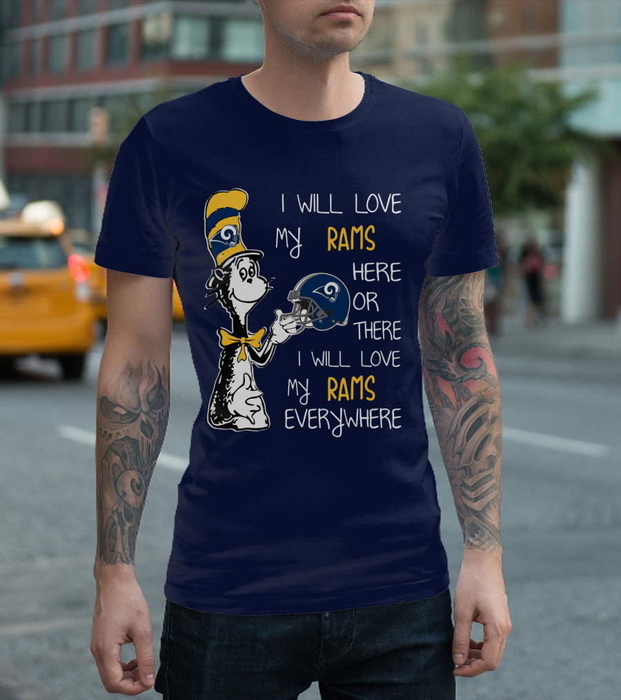 I Will Love My Rams Here Or There I Will Love My Rams Everywhere T-Shirt
