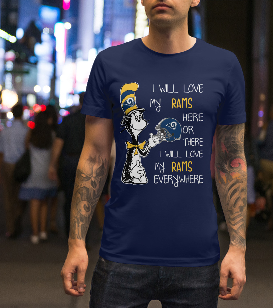 I Will Love My Rams Here Or There I Will Love My Rams Everywhere T-Shirt