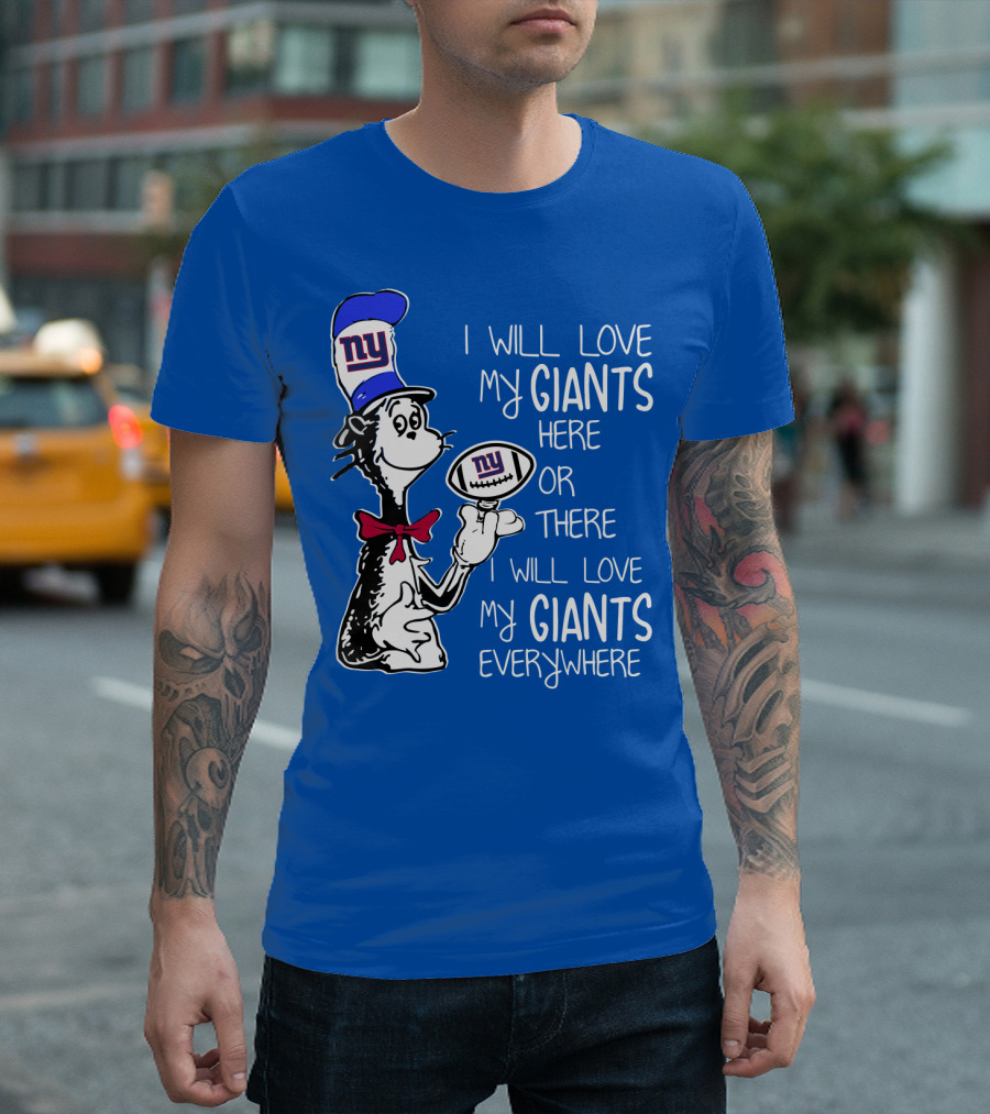 I Will Love My Giants Here Or There I Will Love My Giants Everywhere T-Shirt
