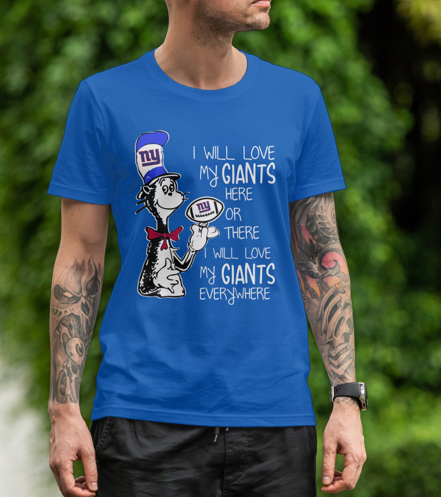I Will Love My Giants Here Or There I Will Love My Giants Everywhere T-Shirt