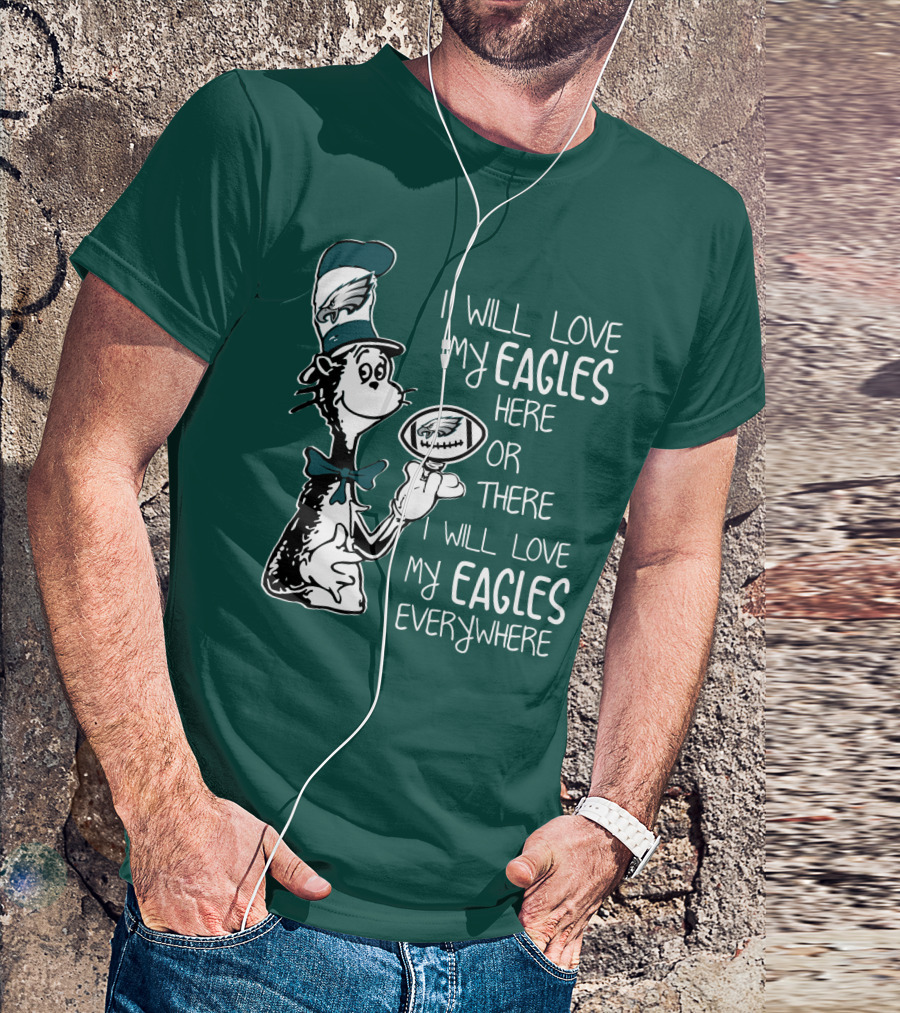 I Will Love My Eagles Here Or There I Will Love My Eagles Everywhere T-Shirt