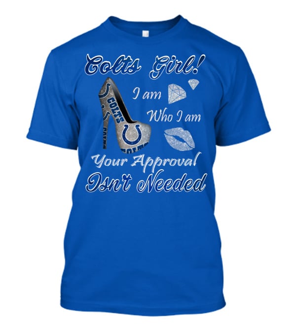 Colts Girl I Am Who I Am Your Approval Isn't Needed T-Shirt