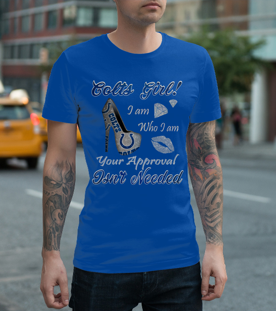 Colts Girl I Am Who I Am Your Approval Isn't Needed T-Shirt