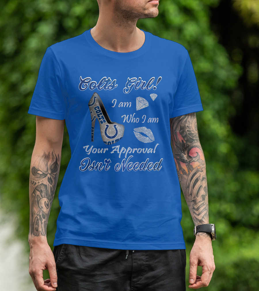 Colts Girl I Am Who I Am Your Approval Isn't Needed T-Shirt