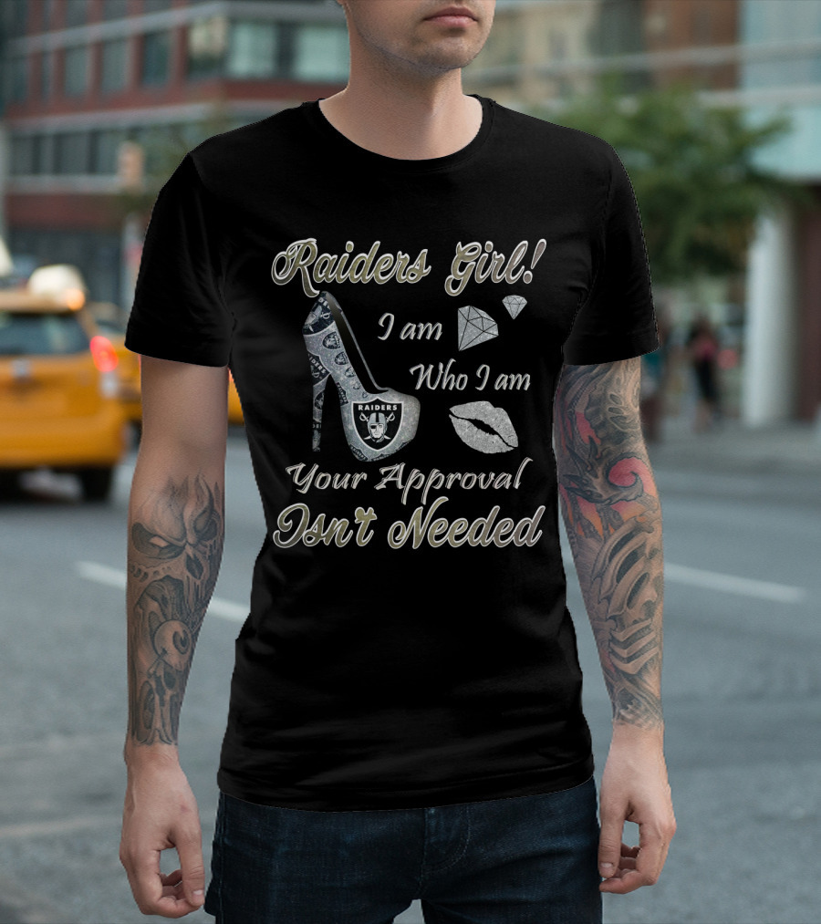 Raiders Girl I Am Who I Am Your Approval Isn't Needed T-Shirt