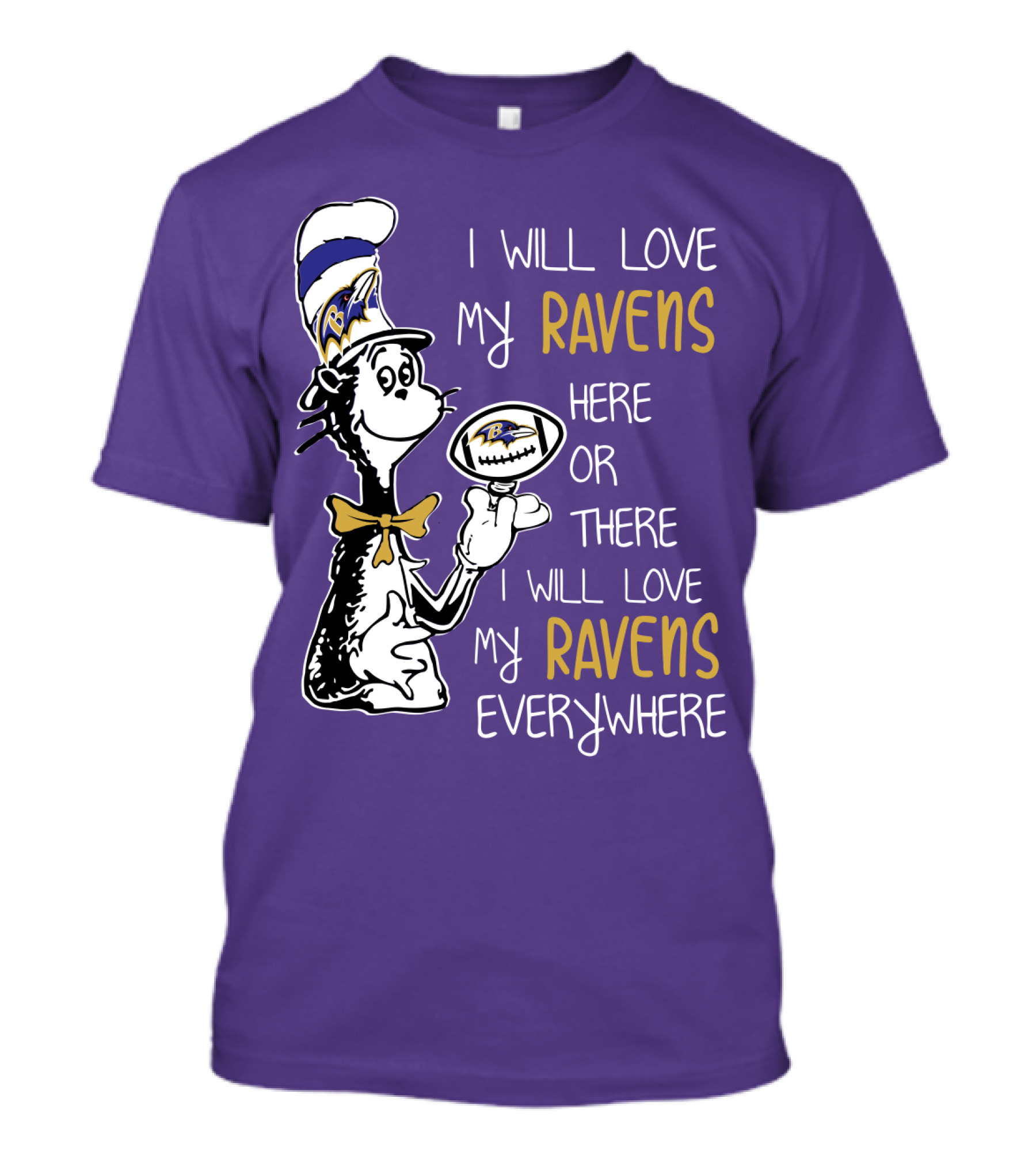 I Will Love My Ravens Here Or There I Will Love My Ravens Everywhere Ravens Cat In The Hat T-Shirt