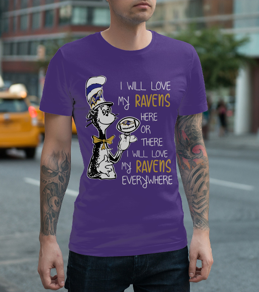 I Will Love My Ravens Here or There I Will Love My Ravens Everywhere Ravens Cat in the Hat T-Shirt
