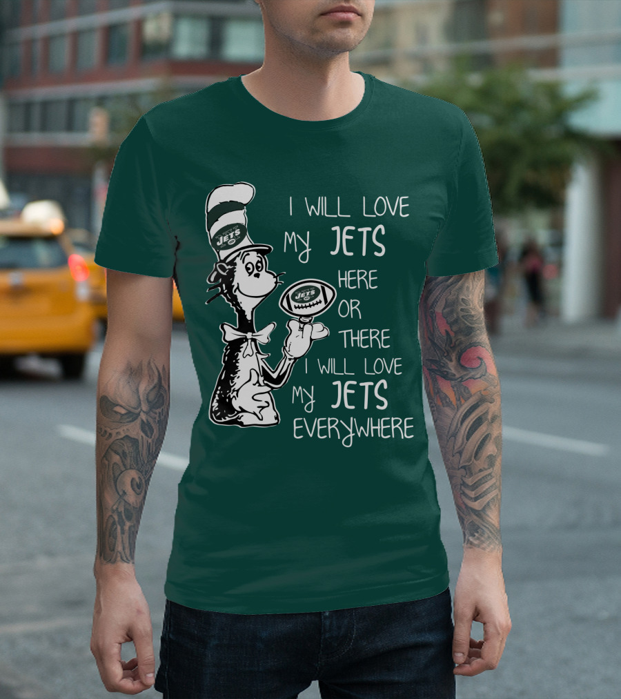 I Will Love My Jets Here Or There I Will Love My Jets Everywhere Cat In The Hat Football Fan T-Shirt