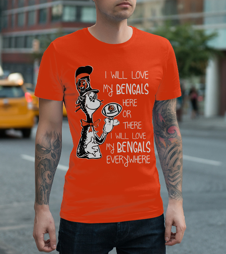 I Will Love My Bengals Here Or There I Will Love My Bengals Everywhere Cat in the Hat Football T-Shirt
