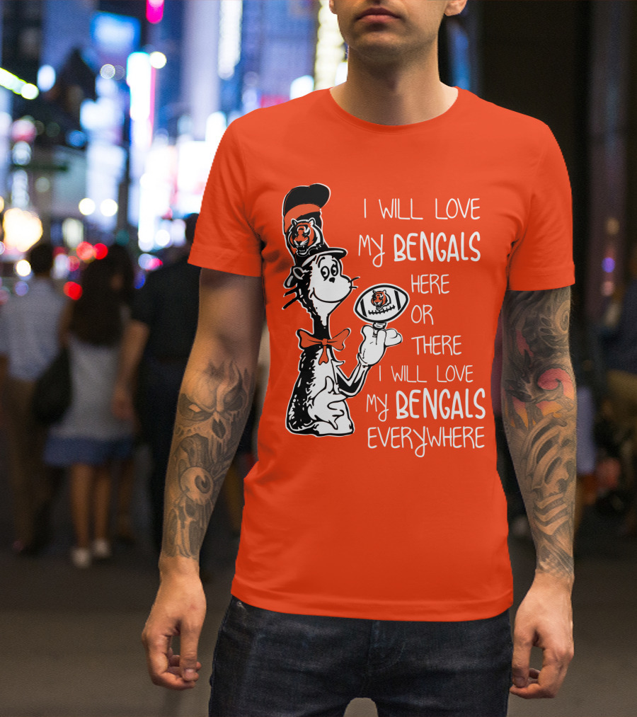 I Will Love My Bengals Here Or There I Will Love My Bengals Everywhere Cat In The Hat Football T-Shirt