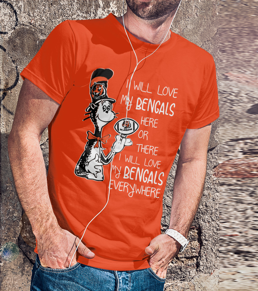 I Will Love My Bengals Here Or There I Will Love My Bengals Everywhere Cat In The Hat Football T-Shirt
