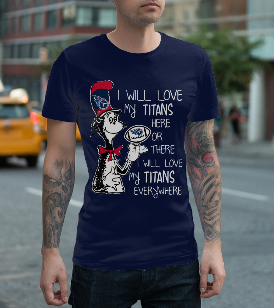 I Will Love My Titans Here or There Cat-Inspired Fan T-Shirt