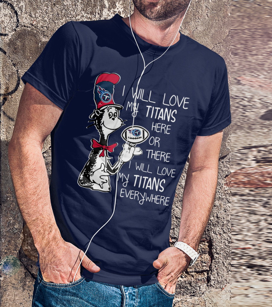 I Will Love My Titans Here Or There Cat-Inspired Fan T-Shirt