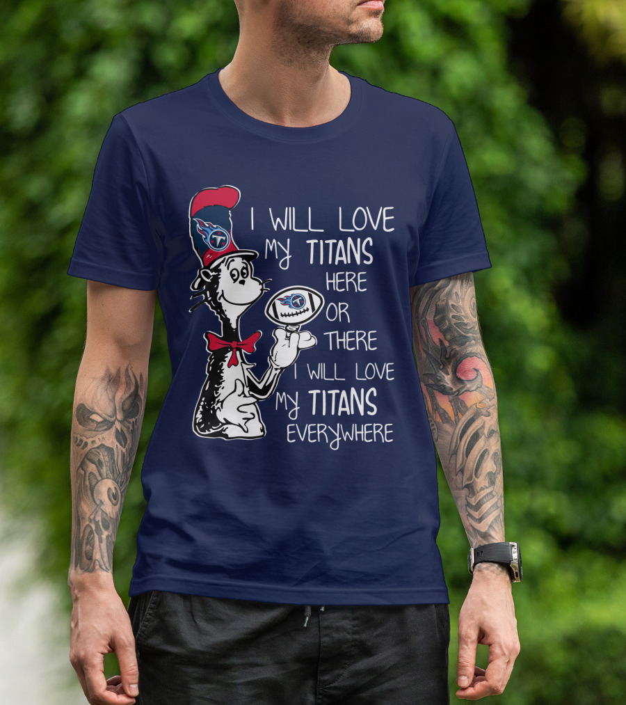 I Will Love My Titans Here Or There Cat-Inspired Fan T-Shirt