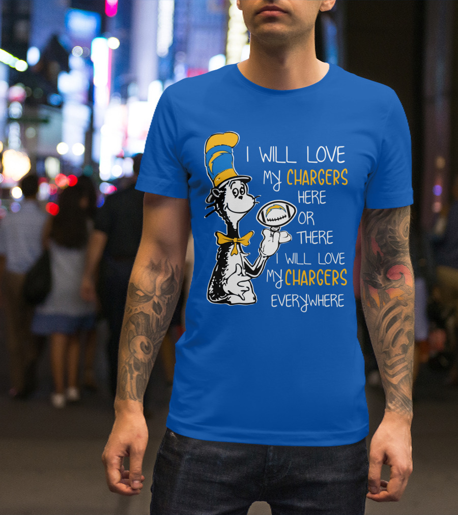 I Will Love My Chargers Here Or There I Will Love My Chargers Everywhere Cat In The Hat Football T-Shirt