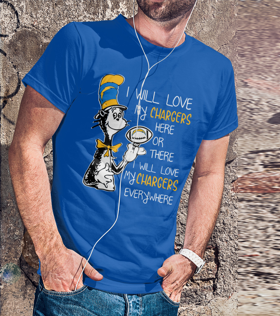 I Will Love My Chargers Here Or There I Will Love My Chargers Everywhere Cat In The Hat Football T-Shirt