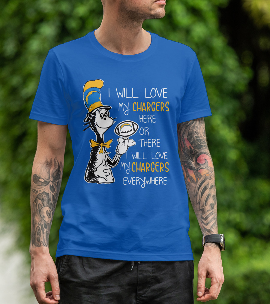 I Will Love My Chargers Here Or There I Will Love My Chargers Everywhere Cat In The Hat Football T-Shirt