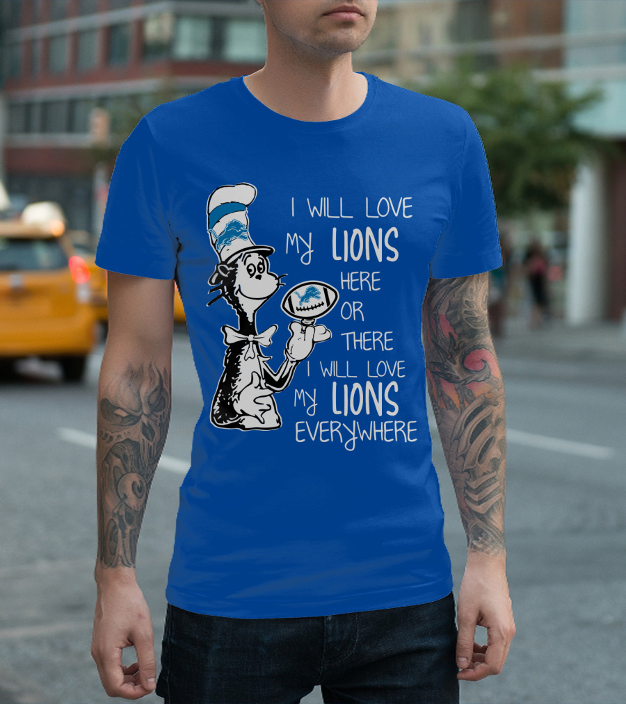 Lions Cat in the Hat I Will Love My Lions Everywhere Football Fan T-Shirt