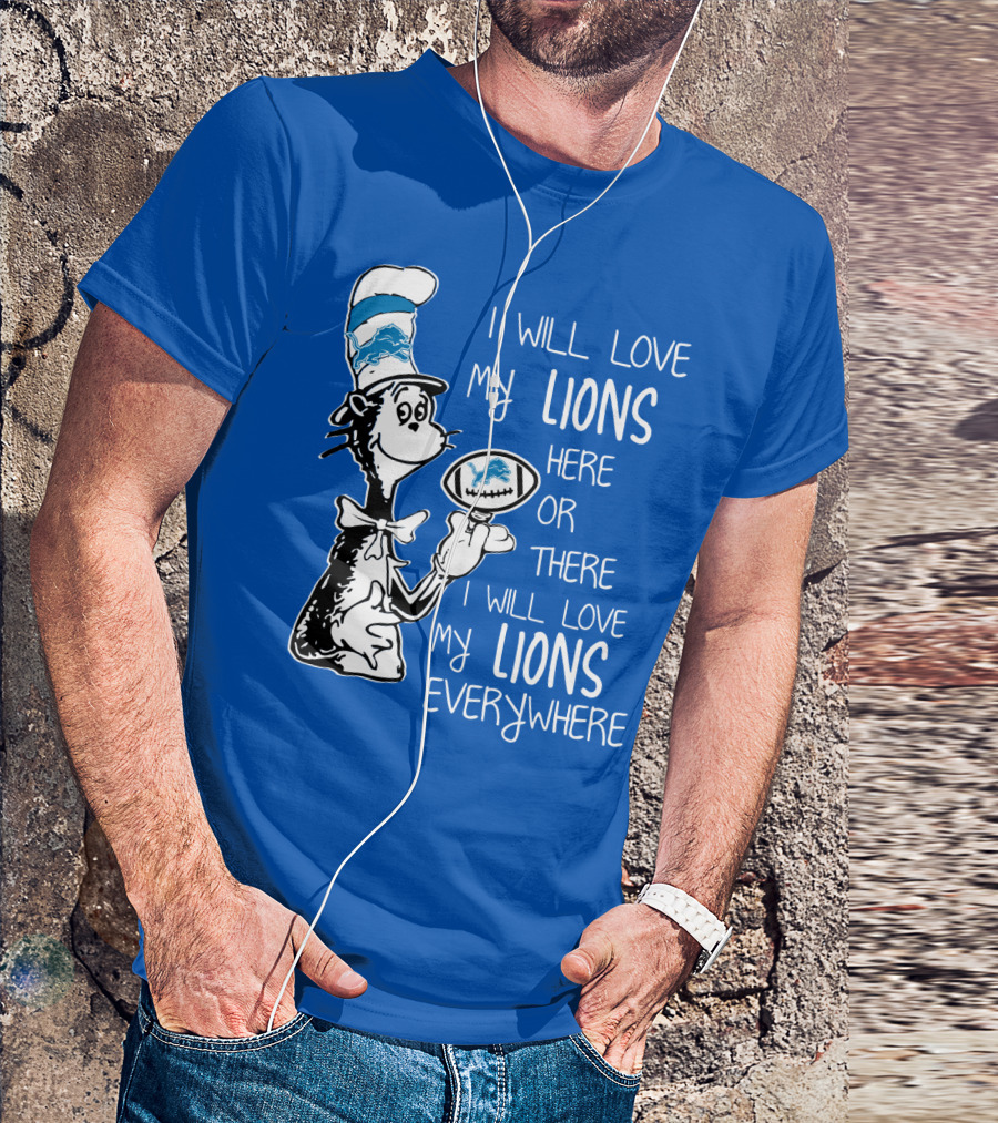 Lions Cat In The Hat I Will Love My Lions Everywhere Football Fan T-Shirt