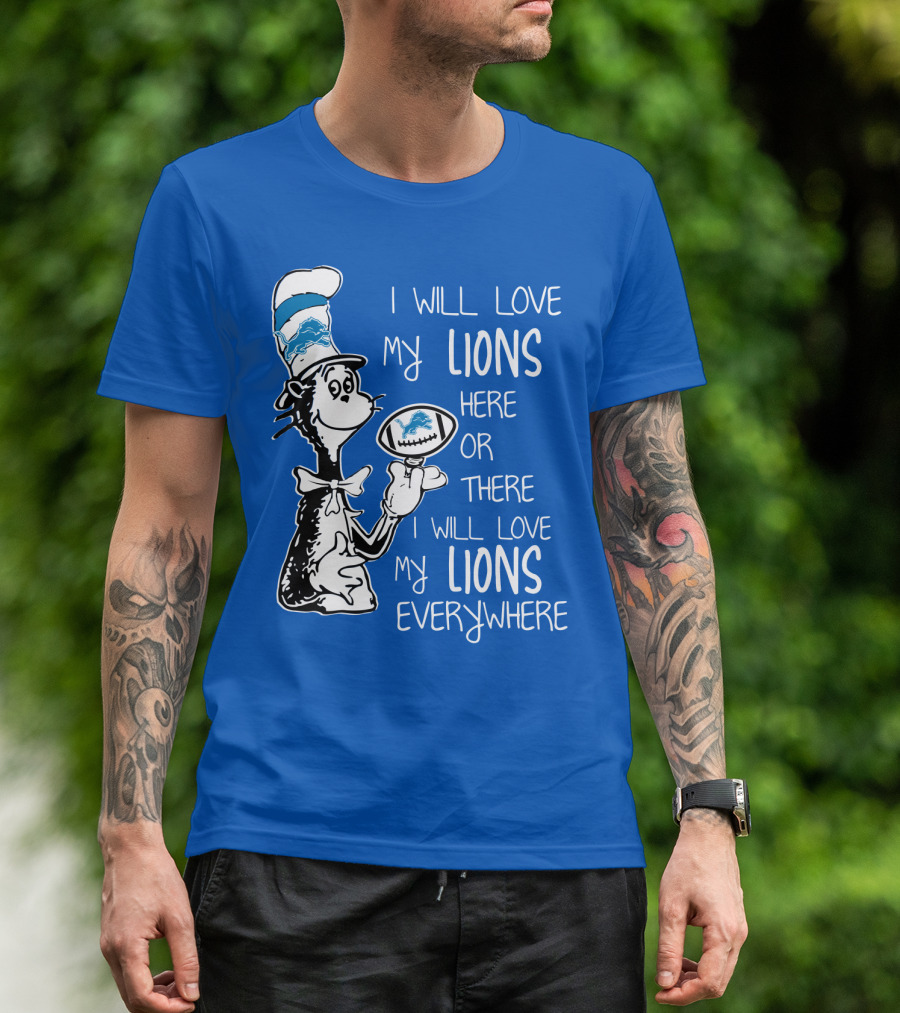 Lions Cat In The Hat I Will Love My Lions Everywhere Football Fan T-Shirt