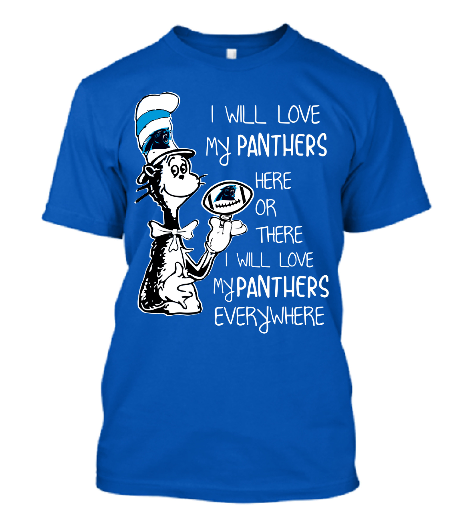 I Will Love My Panthers Here Or There I Will Love My Panthers Everywhere Cat In The Hat T-Shirt