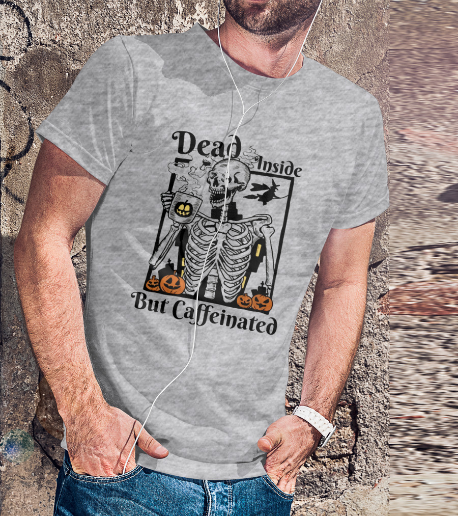 Dead Inside But Caffeinated Skeleton With Halloween Pumpkins And Witch T-Shirt