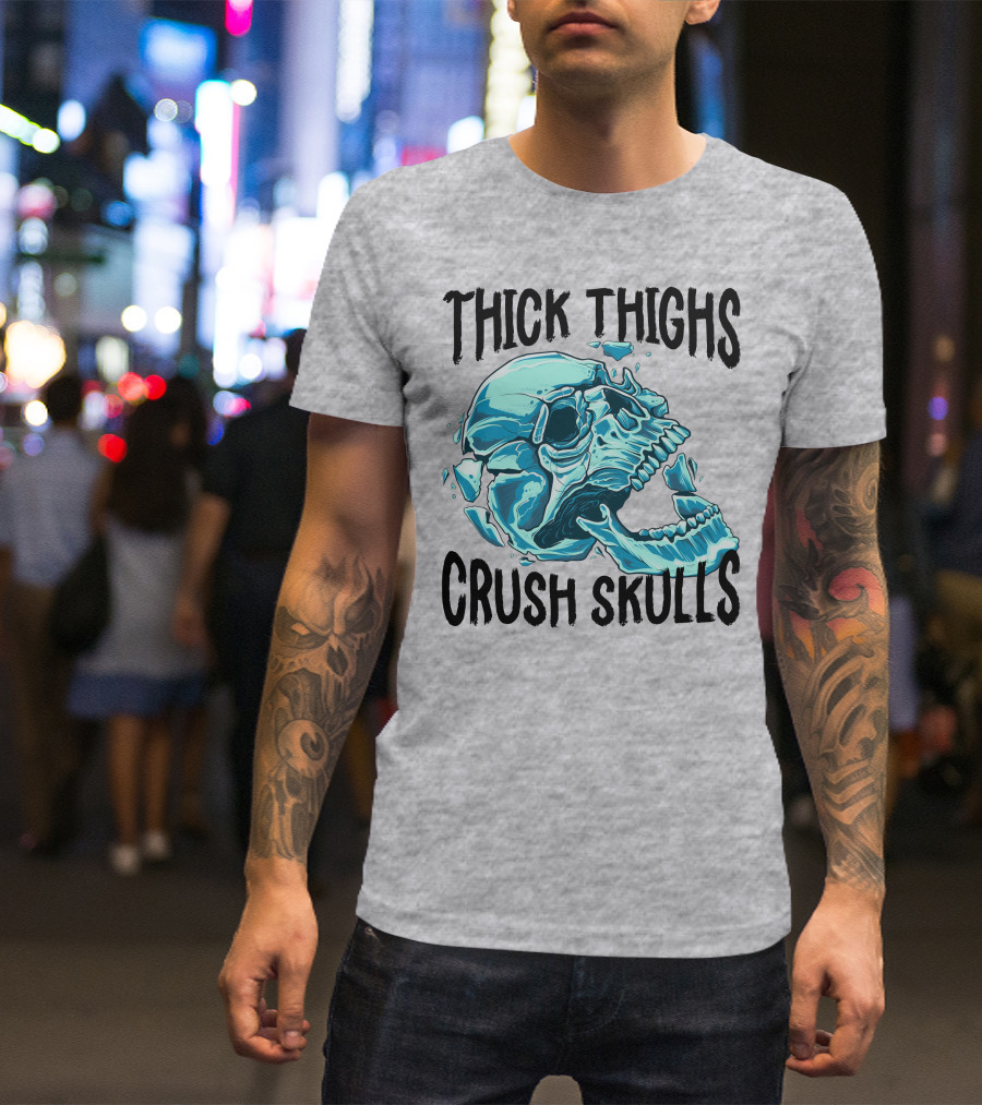Thick Thighs Crush Skulls T-Shirt