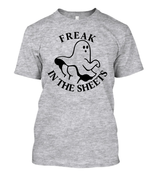 Freak In The Sheets Ghost Halloween Pun T-Shirt
