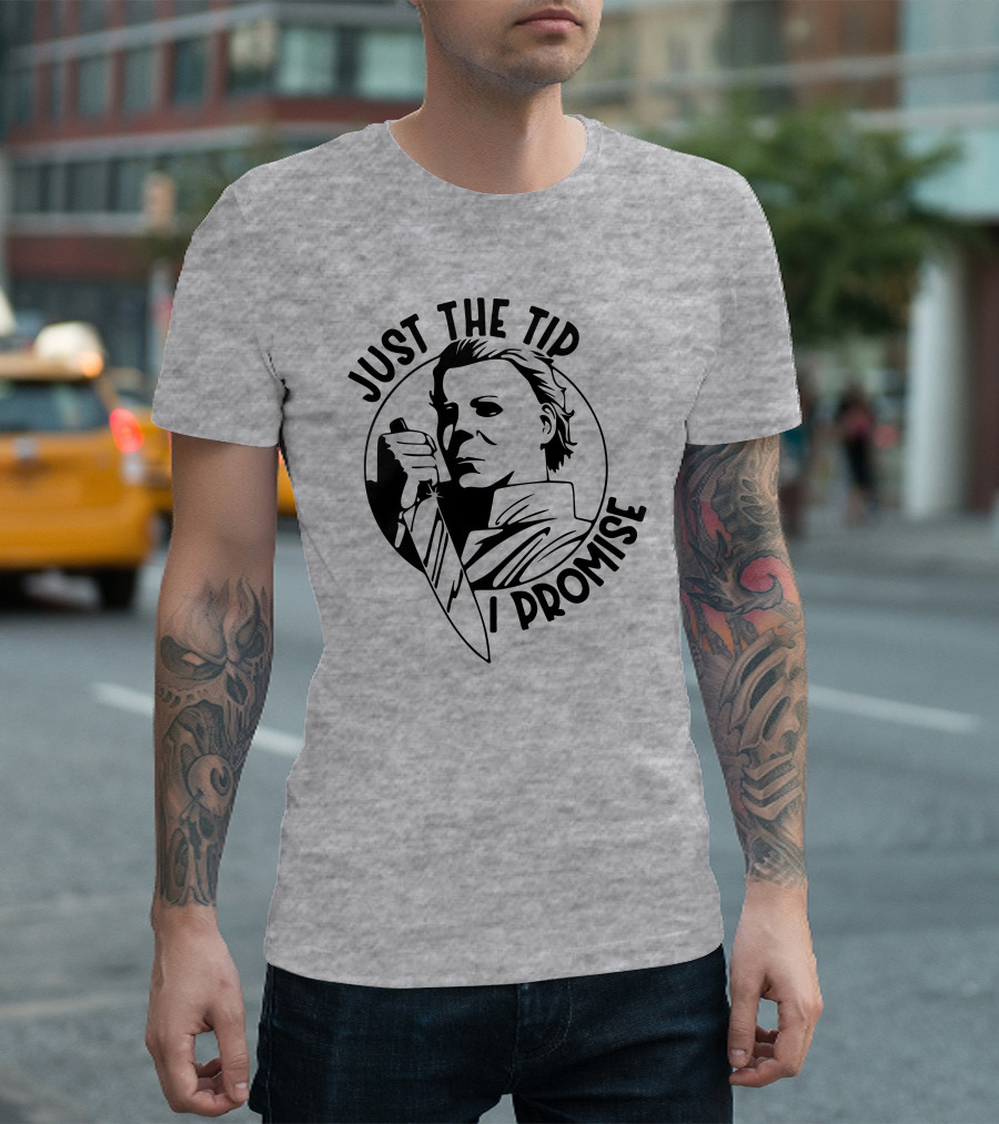 Just The Tip I Promise Michael Myers Knife T-Shirt