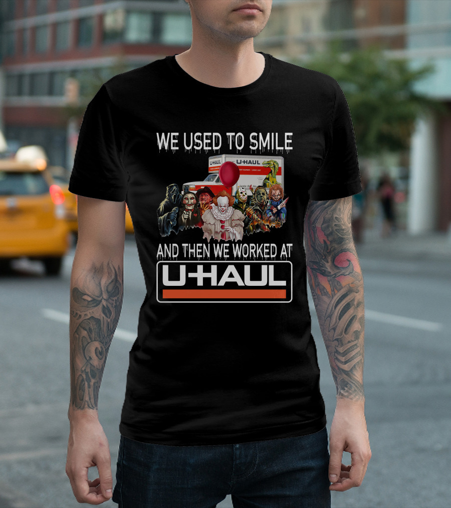 We Used to Smile and Then We Worked at U-Haul Horror Characters T-Shirt