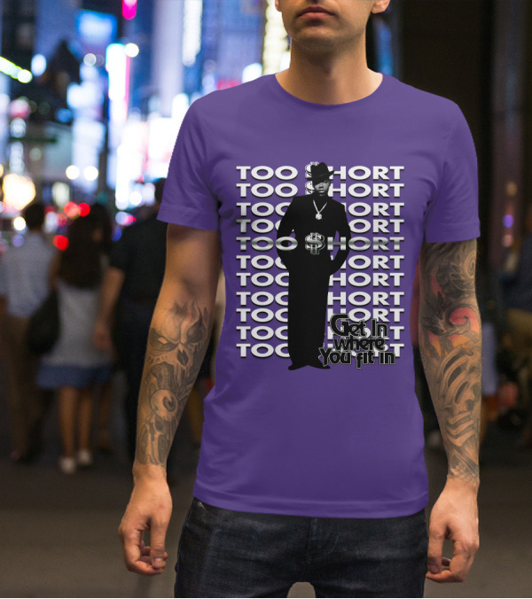 Too Short Get In Where You Fit In T-Shirt
