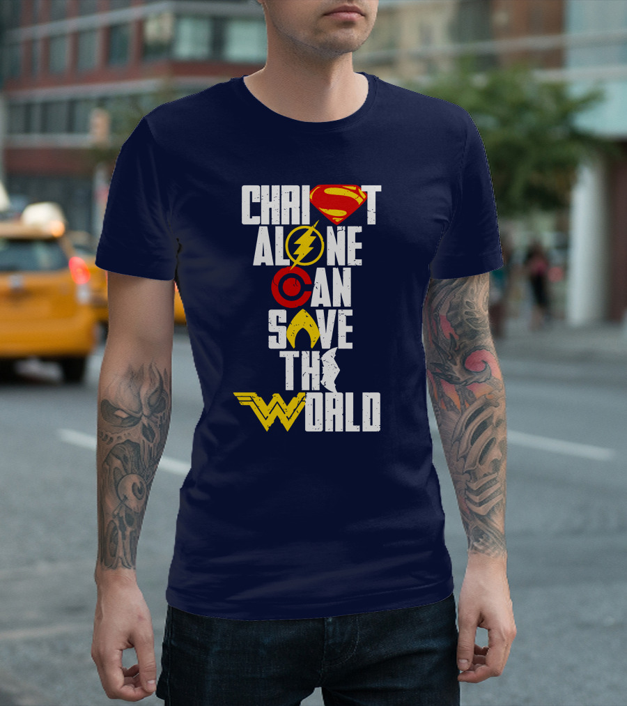 Christ Alone Can Save The World Superman Flash Aquaman Wonder Woman T-Shirt