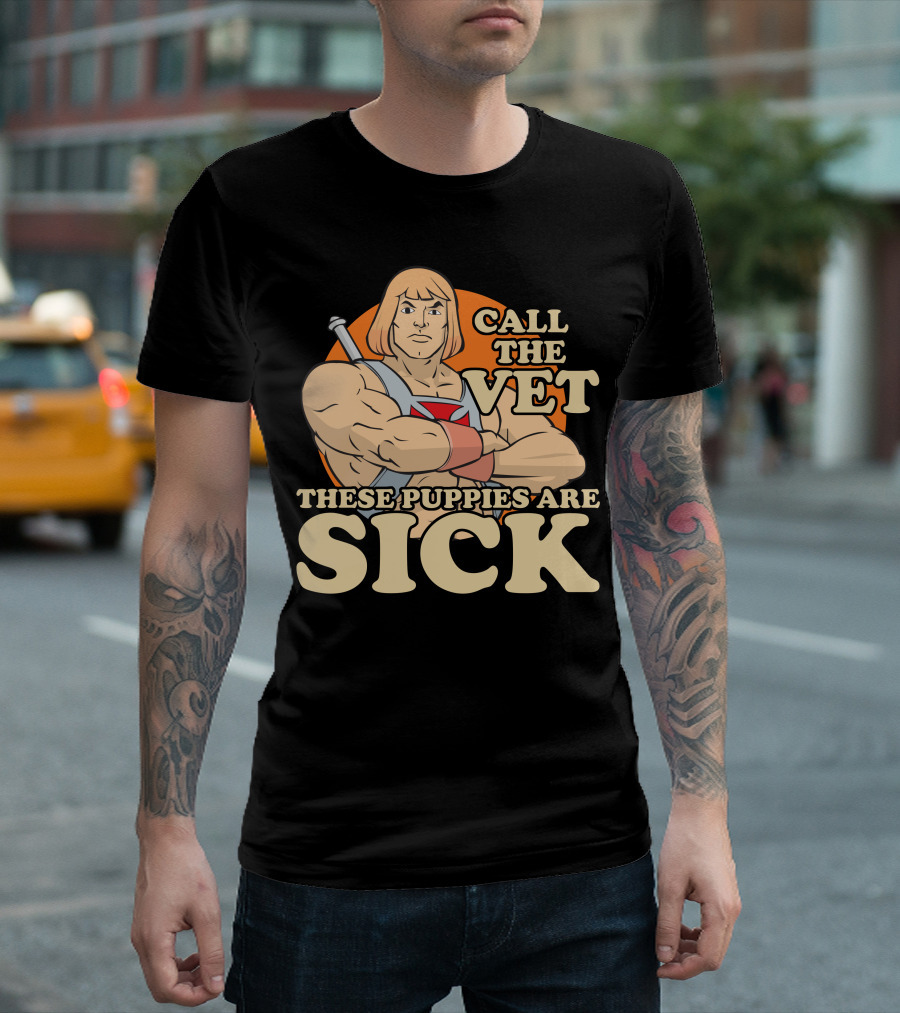 He-Man Call The Vet These Puppies Are Sick Masters Of The Universe T-Shirt