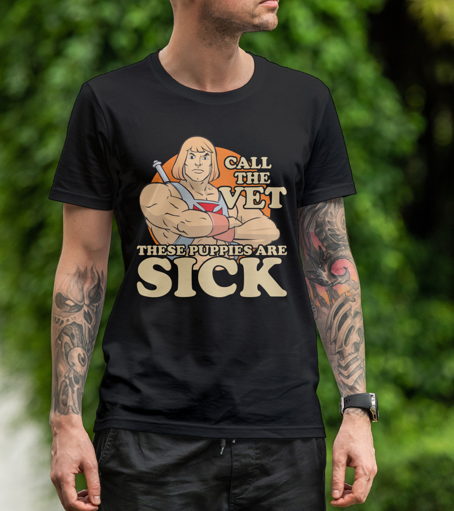 He-Man Call The Vet These Puppies Are Sick Masters Of The Universe T-Shirt