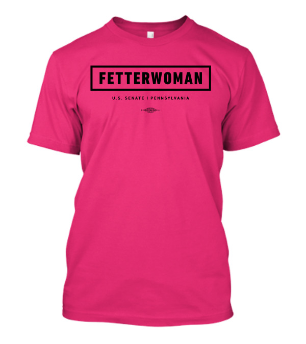 FetterWoman U.S. Senate Pennsylvania John Fetterman T-Shirt