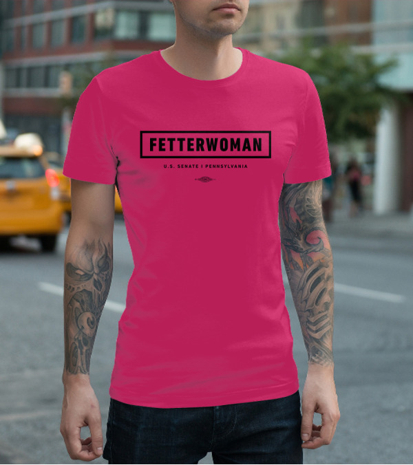 FetterWoman U.S. Senate Pennsylvania John Fetterman T-Shirt