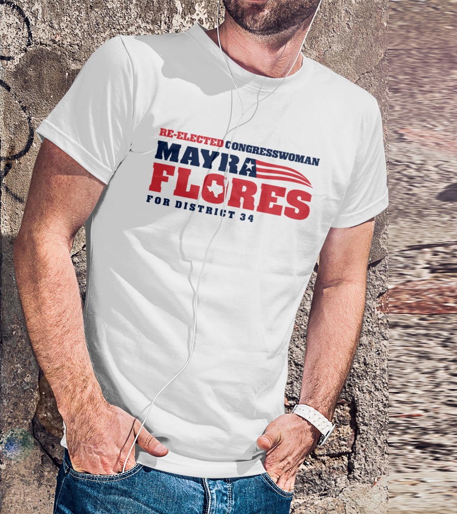 Re-Elected Congresswoman Mayra Flores For District 34 Texas Star And Stripes T-Shirt