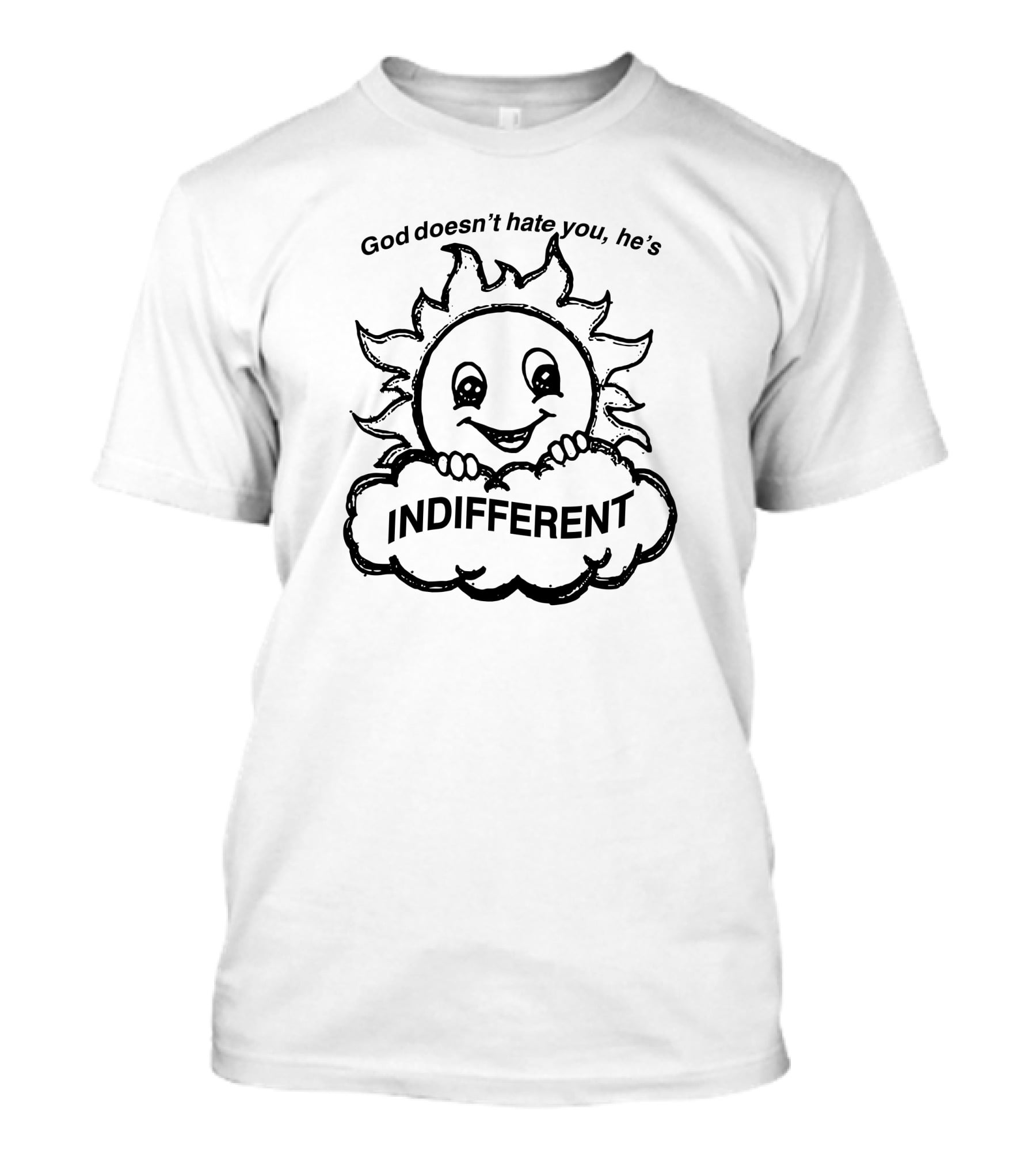 God Doesn’t Hate You He’s Indifferent Happy Sun Cloud T-Shirt