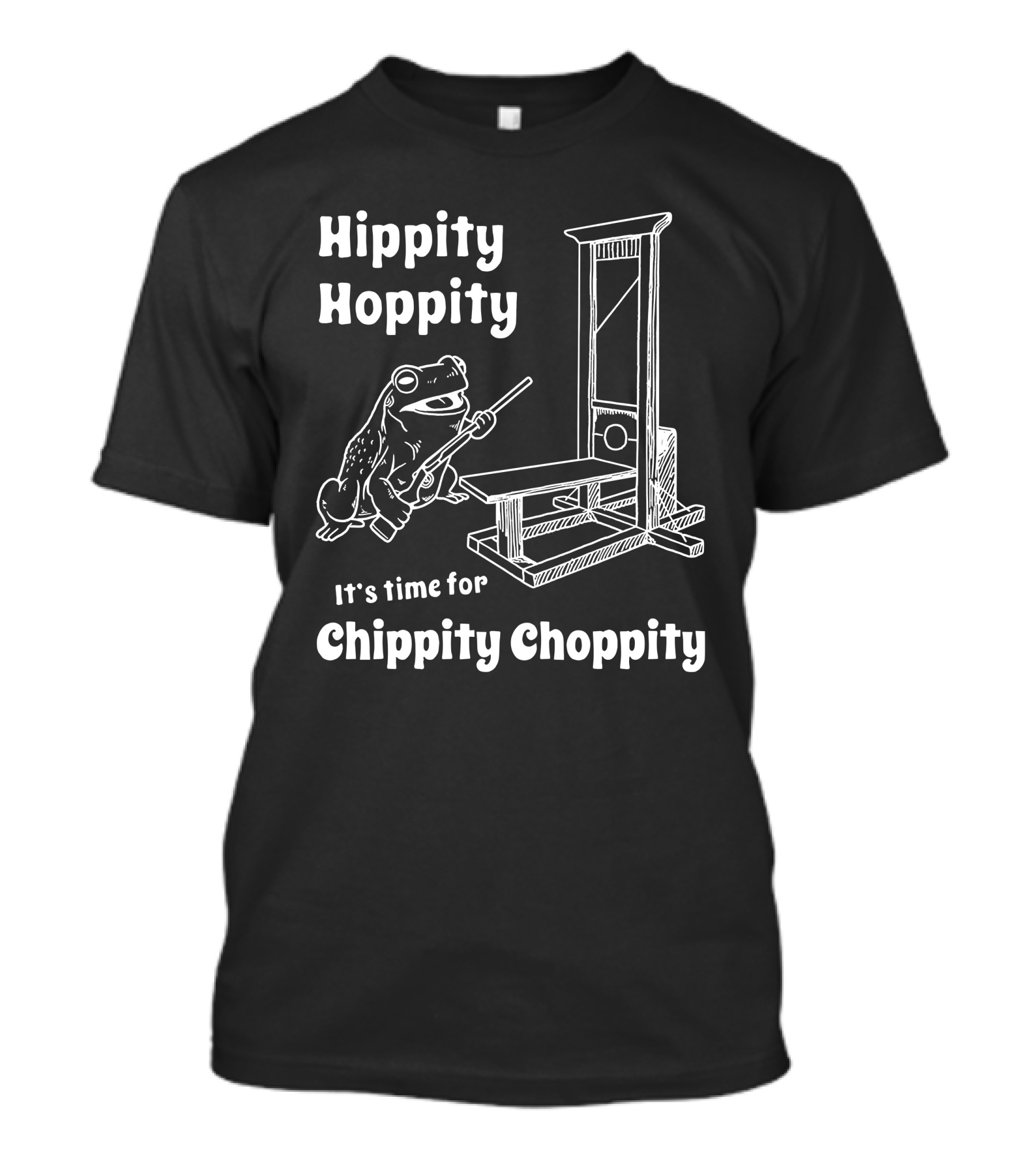 Hippity Hoppity Frog With Guillotine It's Time For Chippity Choppity T-Shirt