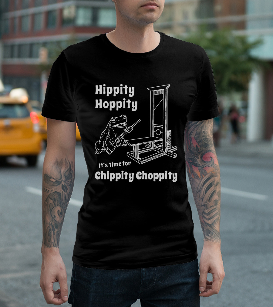Hippity Hoppity Frog With Guillotine It's Time For Chippity Choppity T-Shirt